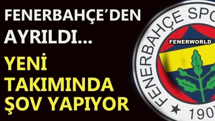 Fenerbahçe’den Gitti, Yeni Takımında Fırtına Gibi Esti!