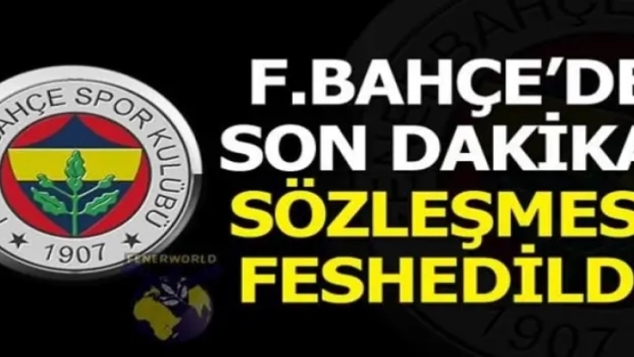Fenerbahçeli futbolcunun sözleşmesi feshedildi!