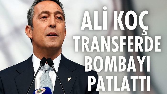 Ali Koç transferde bombayı patlattı