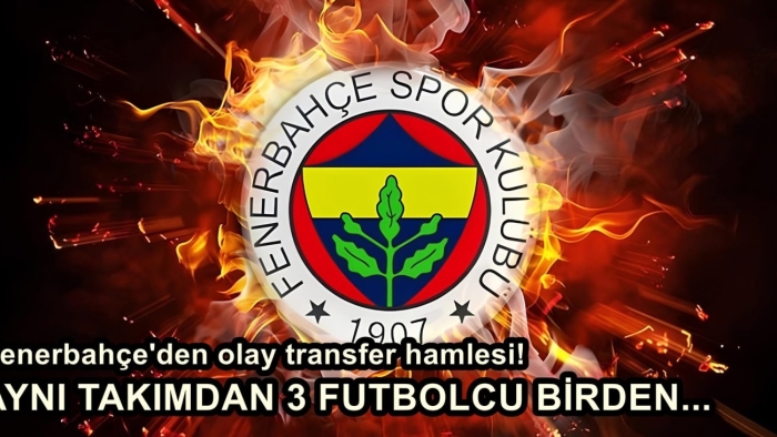 Fenerbahçe’den Transferde Sürpriz Atağ! Aynı Takımdan 3 Yıldız Birden Gündemde